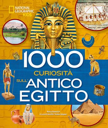 1000 curiosità sull'antico Egitto. Ediz. a colori - Nancy Honovich - Libro White Star 2022, National Geographic Kids | Libraccio.it