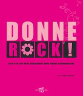 Donne rock! L’arte e la vita delle protagoniste della musica contemporanea. Ediz. illustrata