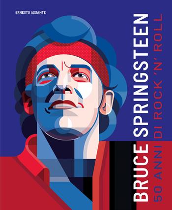Bruce Springsteen. 50 anni di rock'n'roll - Ernesto Assante - Libro White Star 2023, Ritratti | Libraccio.it