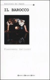 Il barocco - Francesco Galluzzi - Libro Newton Compton Editori 2007, Biblioteca del sapere | Libraccio.it