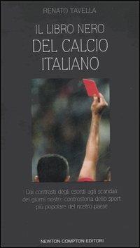 Il libro nero del calcio italiano - Renato Tavella - Libro Newton Compton Editori 2007, Controcorrente | Libraccio.it