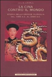 La Cina contro il mondo. Storia della Grande Muraglia dal 1000 a.C. al 2000 d.C.