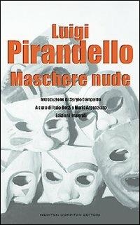 Maschere nude. Ediz. integrale - Luigi Pirandello - Libro Newton Compton Editori 2008 | Libraccio.it