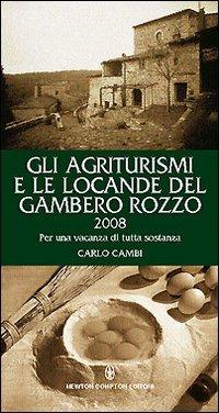 Gli agriturismi e le locande del Gambero Rozzo 2008. Per una vacanza di tutta sostanza - Carlo Cambi - Libro Newton Compton Editori 2008, Guide insolite | Libraccio.it