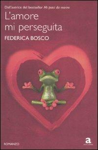 L' amore mi perseguita - Federica Bosco - Libro Newton Compton Editori 2008, Anagramma | Libraccio.it