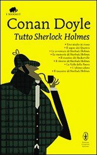 Tutto Sherlock Holmes - Arthur Conan Doyle - Libro Newton Compton Editori 2009, Grandi tascabili economici. I mammut | Libraccio.it