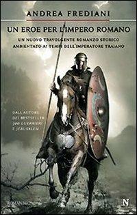 Un eroe per l'impero romano - Andrea Frediani - Libro Newton Compton Editori 2009, Nuova narrativa Newton | Libraccio.it