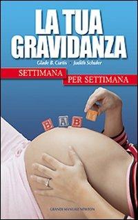 La tua gravidanza settimana per settimana - Glade B. Curtis, Judith Schuler - Libro Newton Compton Editori 2009, Grandi manuali Newton | Libraccio.it
