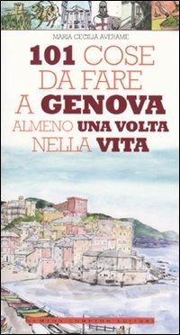 101 cose da fare a Genova almeno una volta nella vita - Maria Cecilia Averame - Libro Newton Compton Editori 2009, 101 | Libraccio.it