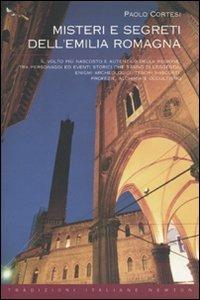Misteri e segreti dell'Emilia Romagna - Paolo Cortesi - Libro Newton Compton Editori 2010, Tradizioni italiane | Libraccio.it