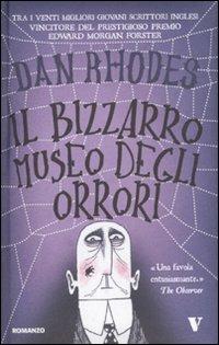Il bizzarro museo degli orrori - Dan Rhodes - Libro Newton Compton Editori 2010, Vertigo | Libraccio.it