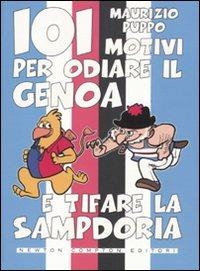 101 motivi per odiare il Genoa e tifare la Sampdoria - Maurizio Puppo - Libro Newton Compton Editori 2010, 101 | Libraccio.it