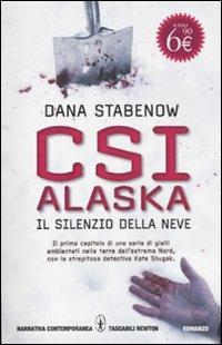 CSI Alaska. Il silenzio della neve - Dana Stabenow - Libro Newton Compton Editori 2011, Grandi tascabili contemporanei | Libraccio.it