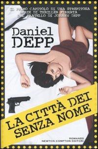 La città dei senza nome - Daniel Depp - Libro Newton Compton Editori 2011, Nuova narrativa Newton | Libraccio.it