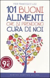 101 buoni alimenti che si prendono cura di noi - P. Francesco Lisi - Libro Newton Compton Editori 2011, 101 | Libraccio.it