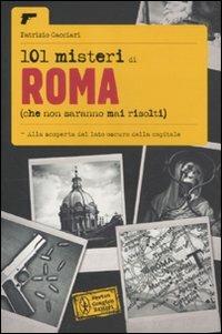 101 misteri di Roma che non saranno mai risolti - Patrizio Cacciari - Libro Newton Compton Editori 2011, 101 | Libraccio.it