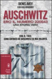 Auschwitz. Ero il numero 220543 - Denis Avey, Rob Broomby - Libro Newton Compton Editori 2011, I volti della storia | Libraccio.it