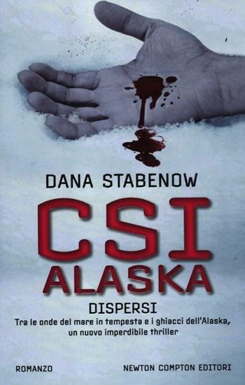 CSI Alaska. Dispersi - Dana Stabenow - Libro Newton Compton Editori 2012, Nuova narrativa Newton | Libraccio.it