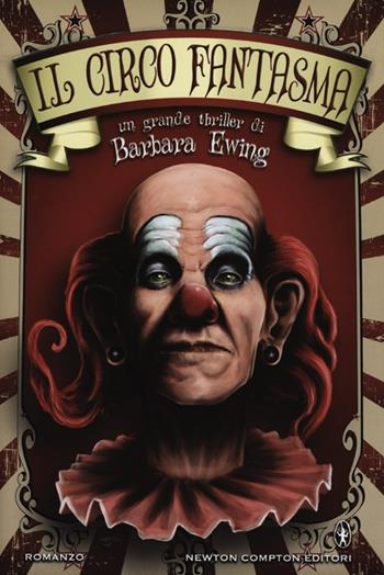 Il circo fantasma - Barbara Ewing - Libro Newton Compton Editori 2012, Nuova narrativa Newton | Libraccio.it