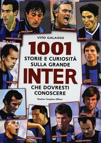 1001 storie e curiosità sulla grande Inter che dovresti conoscere - Vito Galasso - Libro Newton Compton Editori 2012, Milleuno | Libraccio.it