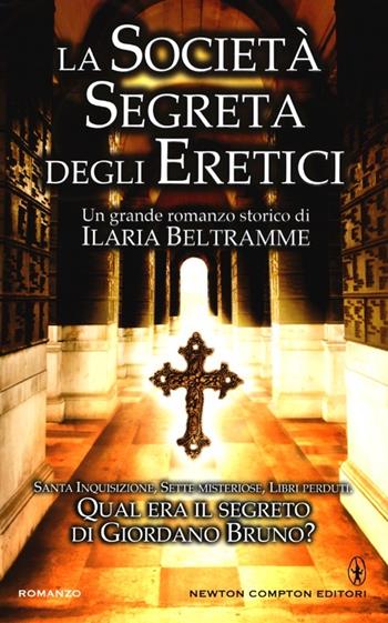 La società segreta degli eretici - Ilaria Beltramme - Libro Newton Compton Editori 2013, Nuova narrativa Newton | Libraccio.it