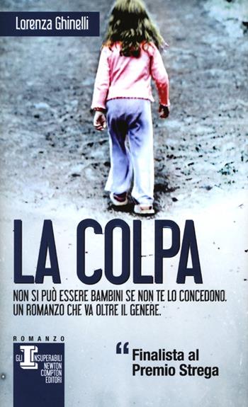 La colpa - Lorenza Ghinelli - Libro Newton Compton Editori 2013, Gli insuperabili | Libraccio.it