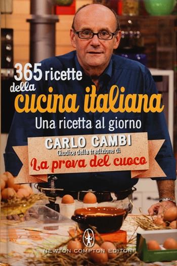 365 ricette della cucina italiana. Una ricetta al giorno - Carlo Cambi - Libro Newton Compton Editori 2012, Grandi manuali Newton | Libraccio.it