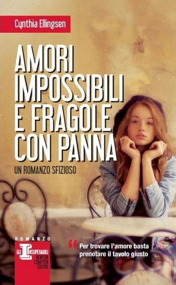 Amori impossibili e fragole con panna - Cynthia Ellingsen - Libro Newton Compton Editori 2013, Gli insuperabili | Libraccio.it
