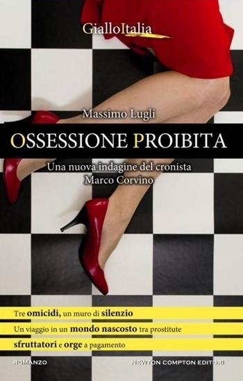 Ossessione proibita - Massimo Lugli - Libro Newton Compton Editori 2013, Nuova narrativa Newton | Libraccio.it