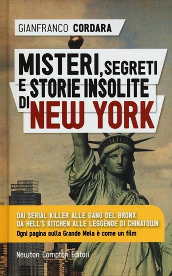 Misteri, segreti e storie insolite di New York - Gianfranco Cordara - Libro Newton Compton Editori 2013, Storie insolite | Libraccio.it