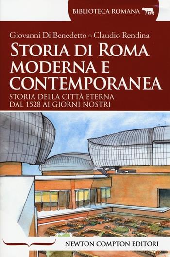 Storia di Roma moderna e contemporanea - Giovanni Di Benedetto, Claudio Rendina - Libro Newton Compton Editori 2014, Biblioteca romana | Libraccio.it