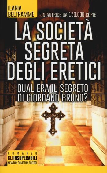 La società segreta degli eretici - Ilaria Beltramme - Libro Newton Compton Editori 2014, Gli insuperabili | Libraccio.it