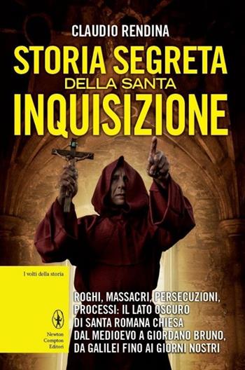 Storia segreta della Santa Inquisizione - Claudio Rendina - Libro Newton Compton Editori 2013, I volti della storia | Libraccio.it