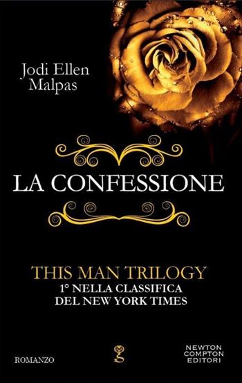 La confessione. This man trilogy. Ediz. illustrata. Vol. 1 - Jodi Ellen Malpas - Libro Newton Compton Editori 2014, Anagramma | Libraccio.it