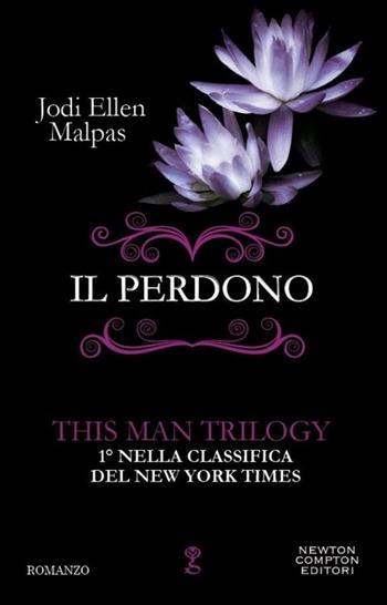Il perdono. This man trilogy. Vol. 3 - Jodi Ellen Malpas - Libro Newton Compton Editori 2014, Anagramma | Libraccio.it