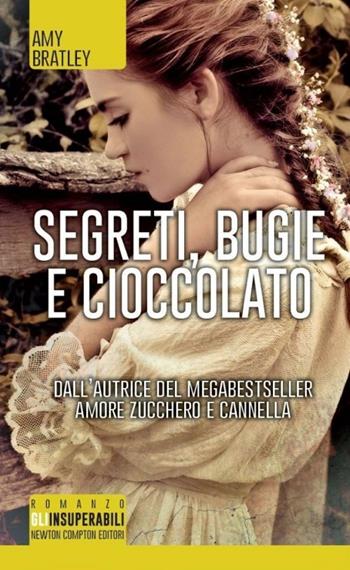 Segreti, bugie e cioccolato - Amy Bratley - Libro Newton Compton Editori 2014, Gli insuperabili | Libraccio.it