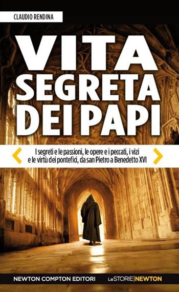 Vita segreta dei papi - Claudio Rendina - Libro Newton Compton Editori 2014, Le storie Newton | Libraccio.it