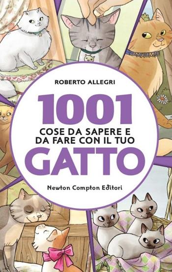 1001 cose da sapere e da fare con il tuo gatto - Roberto Allegri - Libro Newton Compton Editori 2014, Gli insuperabili | Libraccio.it