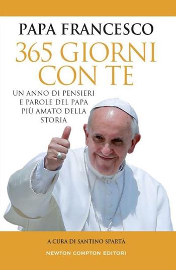 365 giorni con te - Francesco (Jorge Mario Bergoglio) - Libro Newton Compton Editori 2014, Fuori collana | Libraccio.it