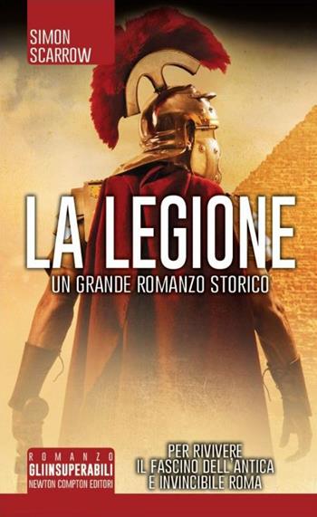 La legione - Simon Scarrow - Libro Newton Compton Editori 2014, Gli insuperabili | Libraccio.it
