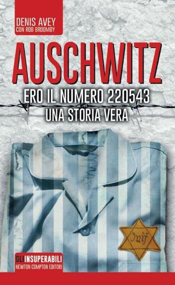 Auschwitz. Ero il numero 220543 - Denis Avey, Rob Broomby - Libro Newton Compton Editori 2014, Gli insuperabili | Libraccio.it