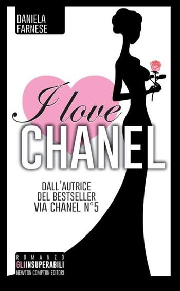 I love Chanel - Daniela Farnese - Libro Newton Compton Editori 2014, Gli insuperabili | Libraccio.it