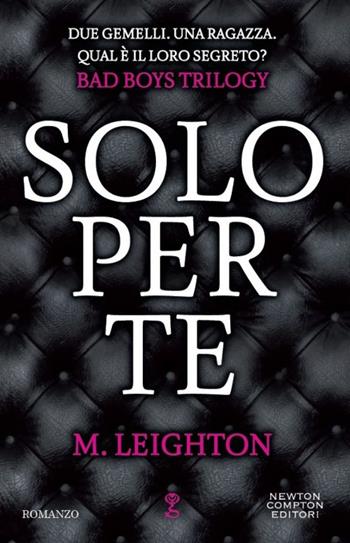 Solo per te. Bad boys trilogy - M. Leighton - Libro Newton Compton Editori 2014, Anagramma | Libraccio.it