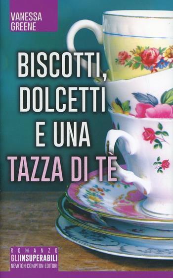 Biscotti, dolcetti e una tazza di tè - Vanessa Greene - Libro Newton Compton Editori 2014, Gli insuperabili | Libraccio.it