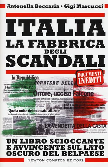 Italia. La fabbrica degli scandali - Antonella Beccaria, Gigi Marcucci - Libro Newton Compton Editori 2014, Controcorrente | Libraccio.it
