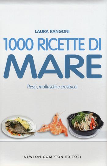 1000 ricette di mare - Laura Rangoni - Libro Newton Compton Editori 2014, La nuova cucina del buongustaio | Libraccio.it