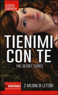Tienimi con te. The Secret Trilogy - Jessica Sorensen - Libro Newton Compton Editori 2015, Gli insuperabili | Libraccio.it
