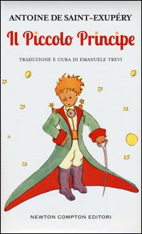 Il Piccolo Principe - Antoine de Saint-Exupéry - Libro Newton Compton Editori 2015, Fuori collana | Libraccio.it