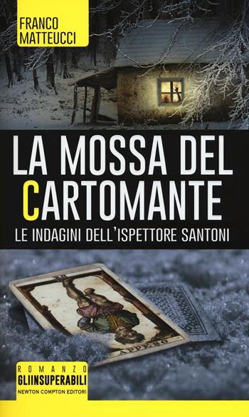 La mossa del cartomante. Le indagini dell'ispettore Santoni - Franco Matteucci - Libro Newton Compton Editori 2015, Gli insuperabili | Libraccio.it