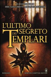 L' ultimo segreto dei templari - Eric Giacometti, Jacques Ravenne - Libro Newton Compton Editori 2015, Nuova narrativa Newton | Libraccio.it